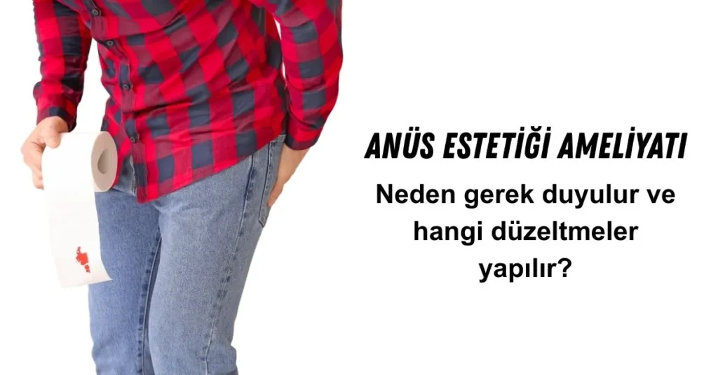 Anüs estetiği ameliyatı ile daha önce yaşanan sorunların düzeltilmesi planlanmaktadır.